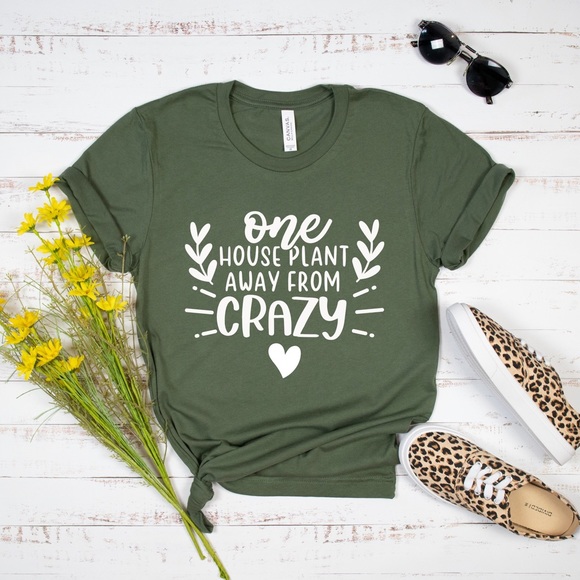 Tops - One House Plant Away From Crazy Funny Graphic T Shirt